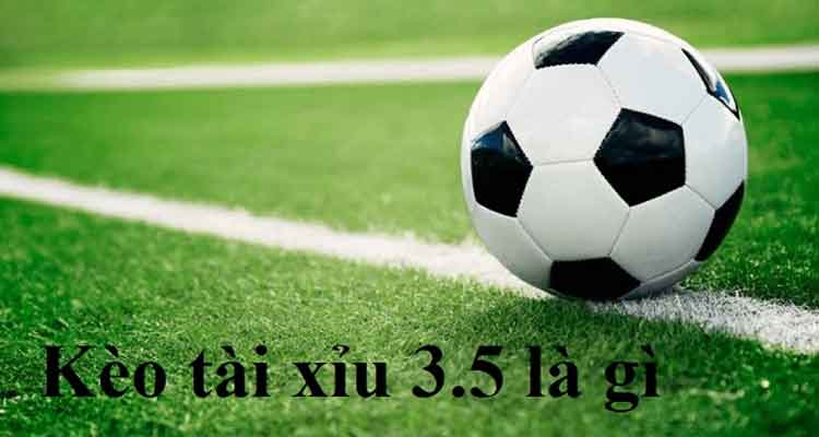 kèo tài xỉu 3.5 bàn thắng