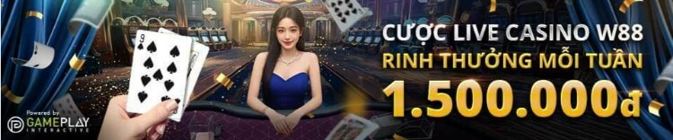 cược live casino w88 rinh thưởng mỗi tuần 1500k