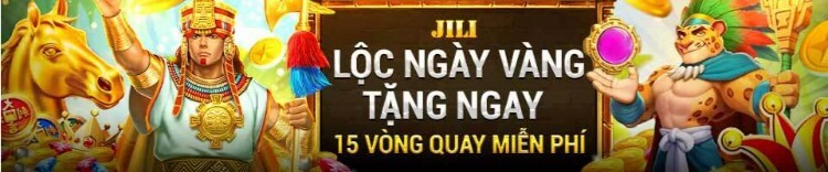 Jili lộc ngày vàng tặng ngay 15 vòng quay miễn phí