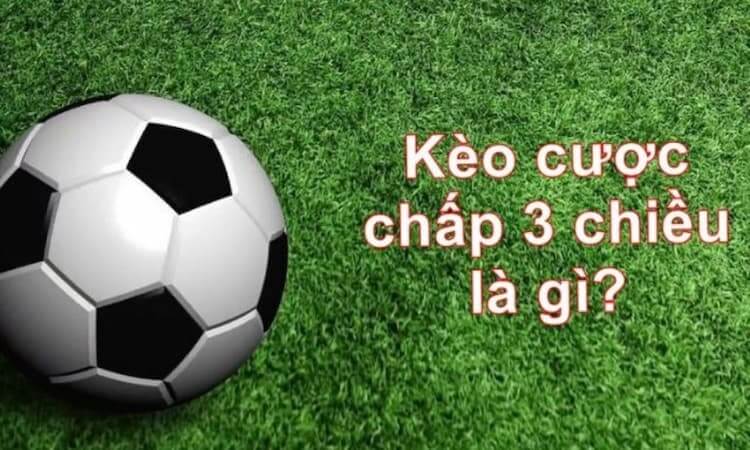Cược chấp 3 chiều là gì?