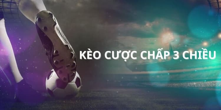 Cược chấp 3 chiều