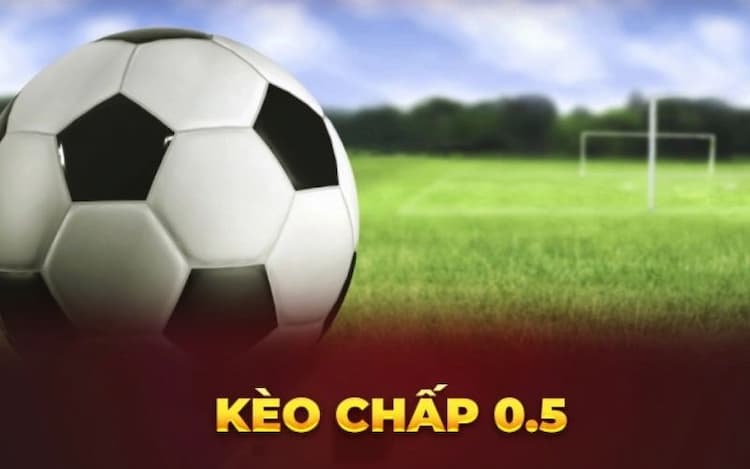 Kèo chấp 0,5