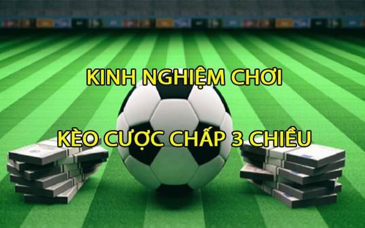 Kinh nghiệm cược chấp 3 chiều